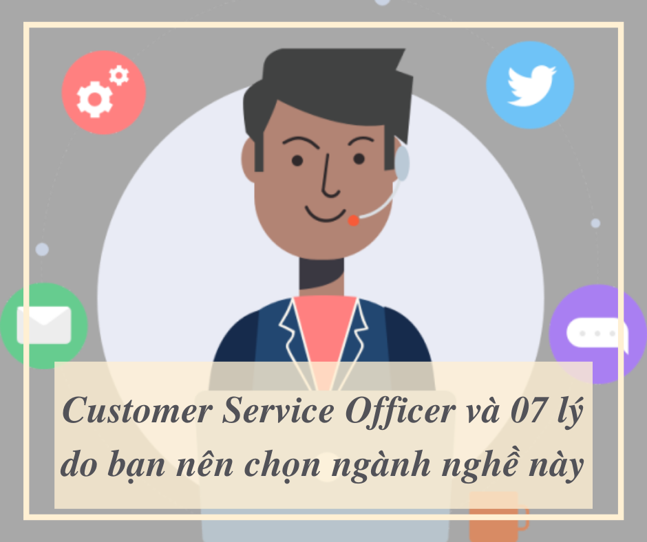 Lý do nên chọn nghành Customer Service Officer